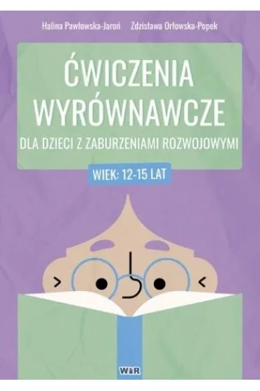 �wiczenia wyr�wnawcze dla dzieci z zaburzeniami rozwojowymi 12-15 lat - Zdzis�awa Or�owska-Popek, Halina Paw�owska-Jaro�