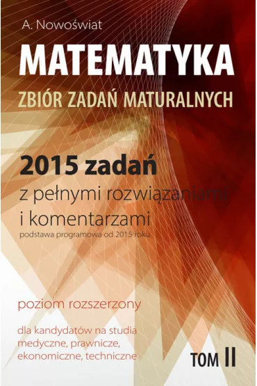Matematyka Zbi�r zada� maturalnych T.2 poziom rozszerzony (2015) - Artur Nowo�wiat