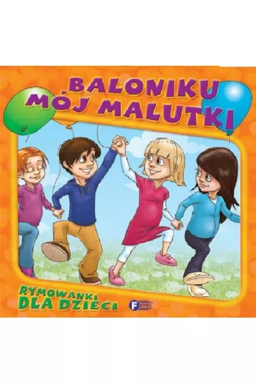 Rymowanki dla dzieci Baloniku m�j malutki * - Sztywniaczek