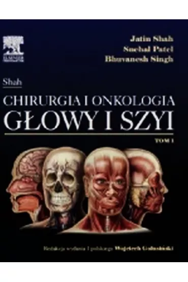 Chirurgia i onkologia g�owy i szyi. Tom 1 - Bhuvanesh Singh, Patel Snehal, Shah Jatin