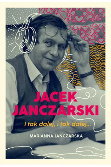Jacek Janczarski. I tak dalej, i tak dalej... - Marianna Janczarska