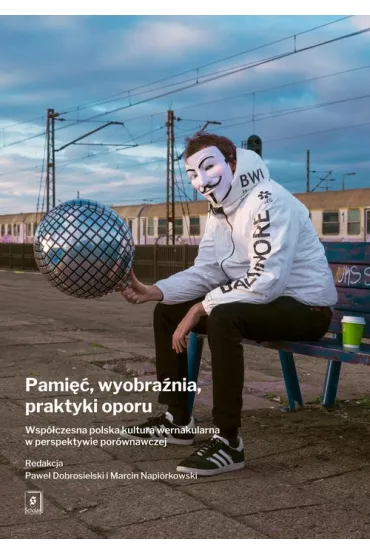 Pami��, wyobra�nia, praktyki oporu - Marcin Napi�rkowski, Pawe� Dobrosielski