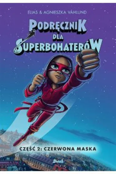 Czerwona maska. Podr�cznik dla Superbohater�w. Tom 2 - Agnieszka Vahlund, Elias Vahlund