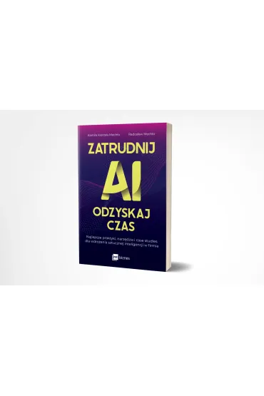 Zatrudnij AI, odzyskaj czas. Najlepsze praktyki, narz�dzia i case studies dla wdro�enia sztucznej inteligencji - Kamila  Kierzek-Mech�o, Rados�aw  Mech�o