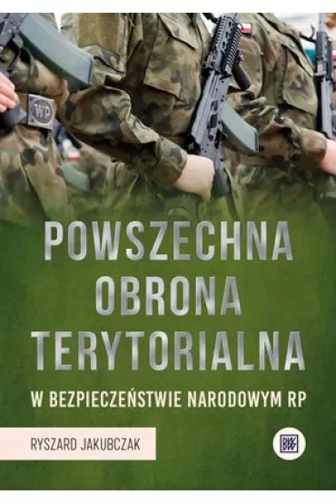 Powszechna Obrona Terytorialna w bezpiecze�stwie narodowym RP - Ryszard Jakubczak