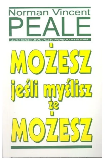 Mo�esz je�li my�lisz �e mo�esz - Norman Vincent Peale