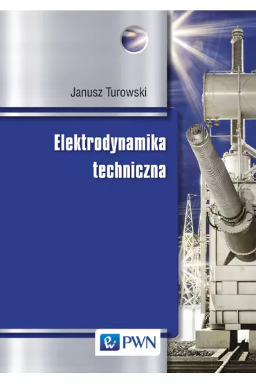 Elektrodynamika techniczna - Janusz Turowski