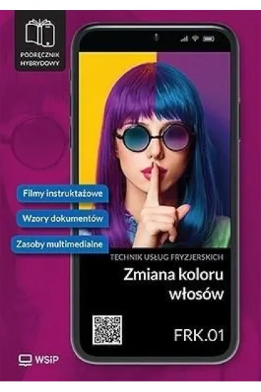 Zmiana koloru w�os�w. Kwalifikacja FRK.01. Podr�cznik do zawodu technik us�ug fryzjerskich. Szko�y ponadpodstawowe - Aleksandra Jakubik, Ma�gorzata Richter, Teresa Kulikowska-Jakubik, Anna  Sieprawska