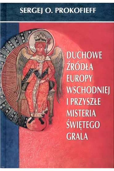 Duchowe �r�d�a Europy Wschodniej i przysz�e misteria �wi�tego Graala - Sergej O. Prokofieff