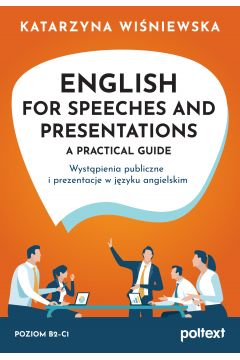 English for Speeches AND Presentations. A Practical Guide. Wystpienia publiczne i prezentacje w jzyku angielskim
