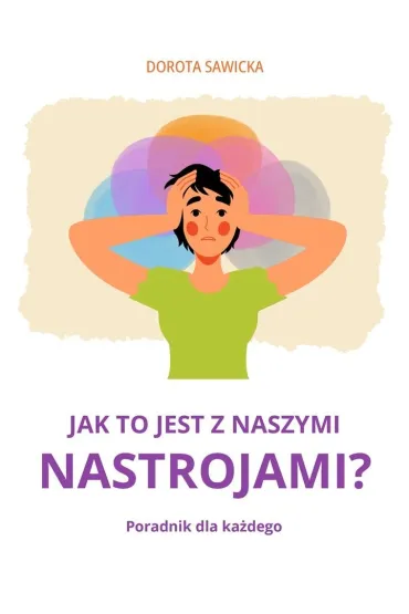 Jak to jest z naszymi nastrojami? - Dorota Sawicka