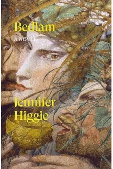 Bedlam. A Novel - Jennifer  Higgie