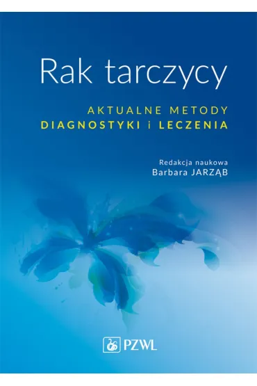 Rak tarczycy. Aktualne metody diagnostyki i leczenia - Barbara Jarz�b