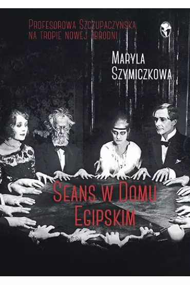 Seans w Domu Egipskim. �ledztwa profesorowej Szczupaczy�skiej. Tom 3 - Jacek Dehnel, Maryla Szymiczkowa, Piotr Tarczy�ski