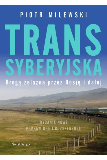Transsyberyjska. Drog� �elazn� przez Rosj� i dalej - Piotr Milewski