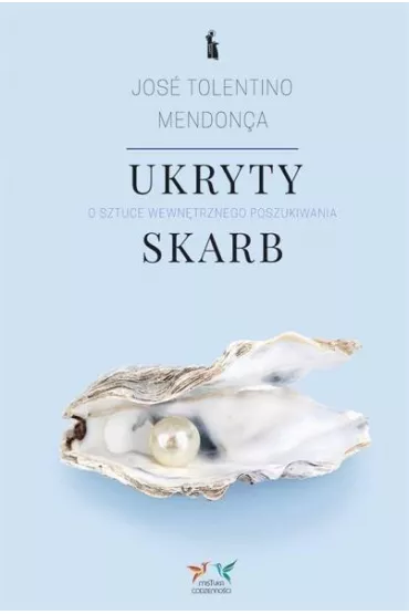 Ukryty skarb. O sztuce wewn�trznego poszukiwania - Jos� Tolentino Mendon�a