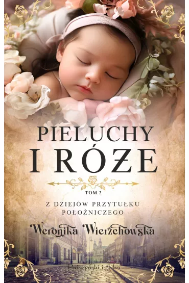 Pieluchy i r�e / Z dziej�w przytu�ku po�o�niczego Tom 2 - Weronika Wierzchowska