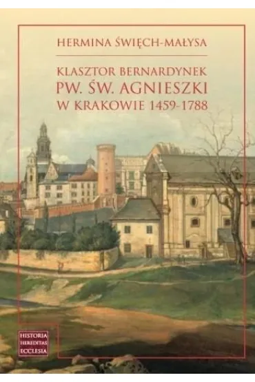 Klasztor bernardynek pw. �w. Agnieszki w Krakowie - Hermina  �wi�ch-Ma�ysa