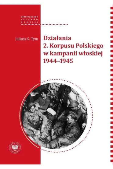 Dzia�ania 2 Korpusu Polskiego w kampanii w�oskiej - Juliusz S. Tym
