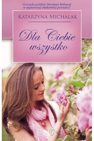 Dla Ciebie wszystko. Trylogia Jab�oniowa. Tom 3 - Katarzyna Michalak