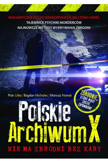 Polskie Archiwum X. Nie ma zbrodni bez kary - Mariusz Nowak, Piotr Litka, Bogdan Michalec