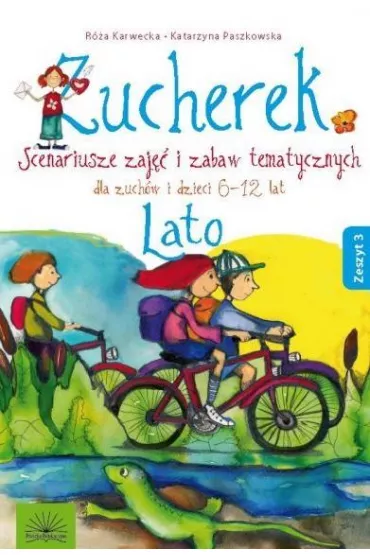 Zucherek z.3 Lato. Scenariusze zaj�� i zabaw tematycznych - Katarzyna Paszkowska, R�a Karwecka