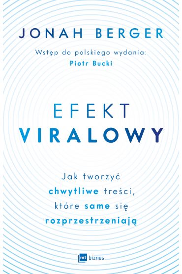 Efekt viralowy. Jak tworzyć chwytliwe treści, które same się rozprzestrzeniają