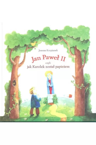 Jan Pawe� II czyli jak Karolek zosta� papie�em * - Joanna Krzy�anek, Jan Pawe� II