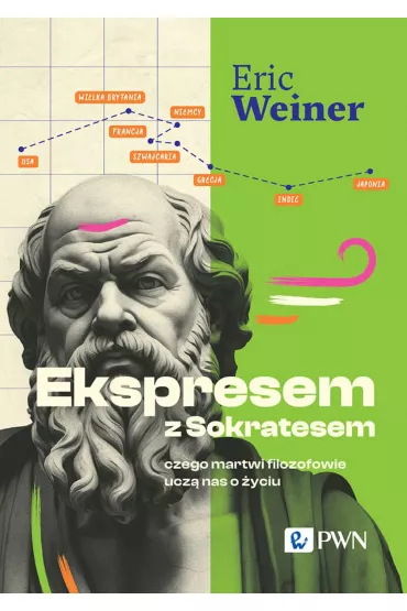 Ekspresem z Sokratesem. Czego martwi filozofowie ucz� nas o �yciu - Eric Weiner