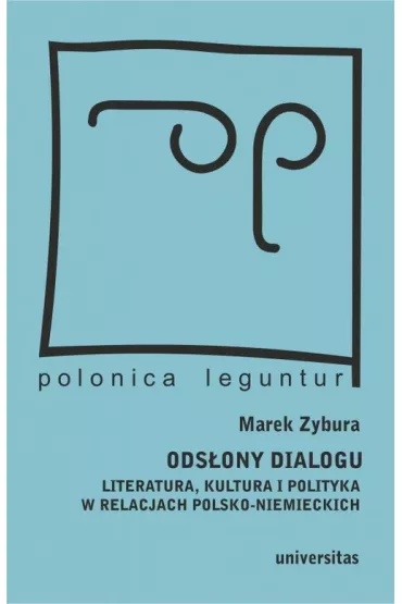 Ods�ony dialogu. Literatura, kultura i polityka w relacjach polsko-niemieckich - Marek Zybura