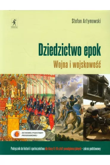 Historia. Dziedzictwo epok. Wojna i wojskowo��. Podr�cznik do historii i spo�ecze�stwa dla klasy 2 i 3 szk� ponadgimnazjalnych. Zakres podstawowy - Stefan Artymowski
