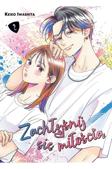 Zach�y�nij si� mi�o�ci�. Tom 2 - Keiko Iwashita