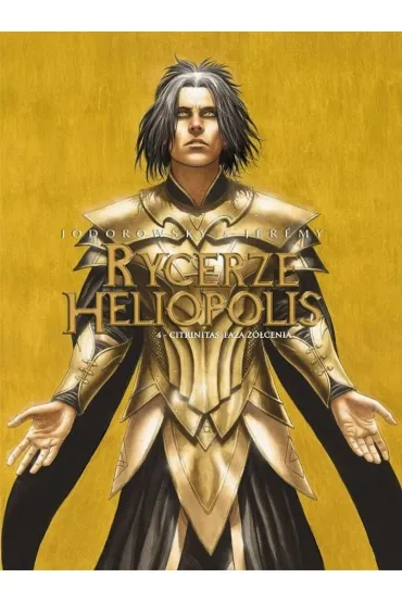 Citrinitas, faza ��cienia. Rycerze Heliopolis. Tom 4 - Alejandro Jodorowsky, J�r�my Petiqueux