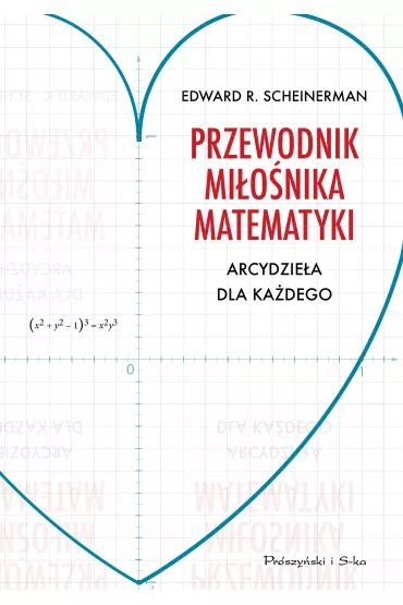 Przewodnik mi�o�nika matematyki Arcydzie�a dla ka�dego - Edward Scheinerman
