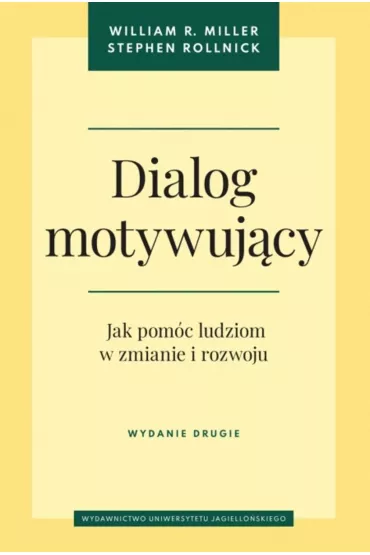 Dialog motywujcy. Jak pomc ludziom w zmianie... - Stephen Rollnick, William R Miller