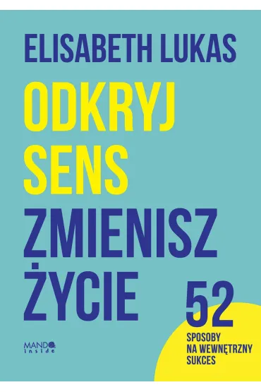 Odkryj sens, zmienisz �ycie - Elisabeth Lukas, Juliusz  Zychowicz