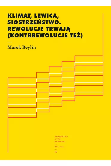 Klimat, lewica, siostrze�stwo. Rewolucje trwaj� (kontrrewolucje te�) - Marek Beylin