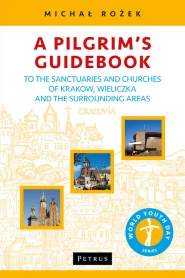 Guidebook to the Sanctuaries and Churches of Krakow, Wieliczka and the Surrounding Areas - Micha� Ro�ek