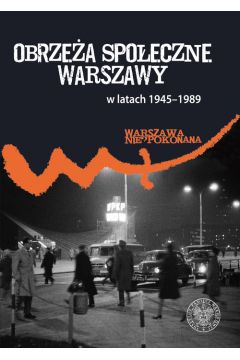 Obrzea spoeczne komunistycznej Warszawy (1945-1989)