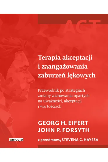 ACT Terapia akceptacji i zaanga�owania zaburze� l�kowych - H Georg Eifert, John P. Forsyth