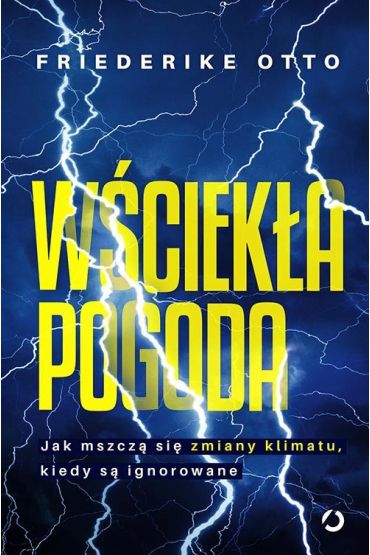 Wściekła pogoda. Jak mszczą się zmiany klimatu, kiedy są ignorowane