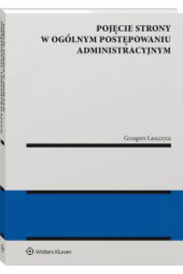 Poj�cie strony w og�lnym post�powaniu administracyjnym - Grzegorz �aszczyca