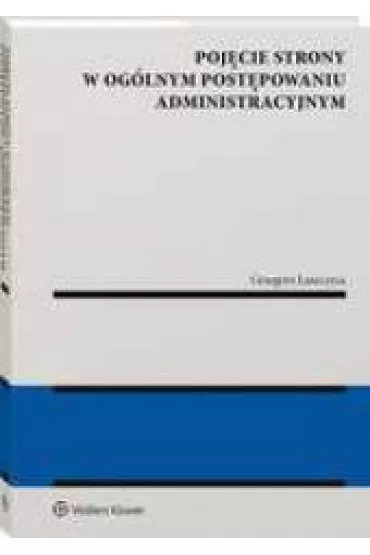 Poj�cie strony w og�lnym post�powaniu administracyjnym - Grzegorz �aszczyca