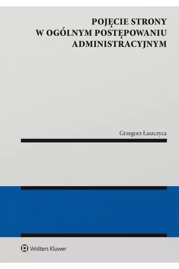 Poj�cie strony w og�lnym post�powaniu administracyjnym - Grzegorz �aszczyca