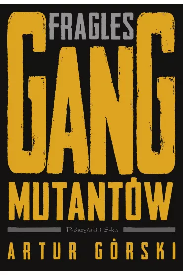 Fragles. Gang Mutant�w - Artur G�rski