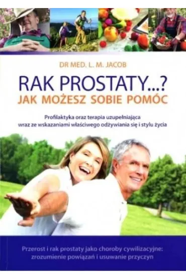 Rak prostaty&hellip;? Jak mo�esz sobie pom�c - L M Jacob