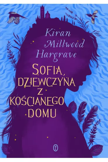 Sofia, dziewczyna z ko�cianego domu - Kiran Millwood Hargrave