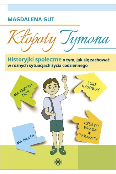 K�opoty Tymona. Historyjki spo�eczne o tym, jak si� zachowa� w r�nych sytuacjach �ycia codziennego - Magdalena Gut