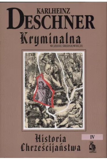 Kryminalna historia chrze�cija�stwa T.4 - Deschner Karlheinz - Deschner Karlheinz