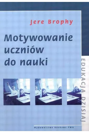 Motywowanie uczni�w do nauki - Jere Brophy